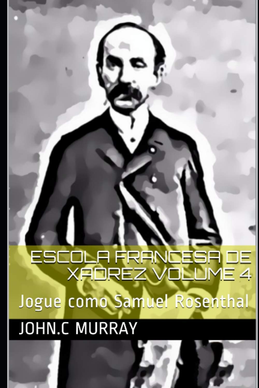 Escola Francesa de Xadrez Volume 4: Jogue como Samuel Rosenthal baixar livro de graça