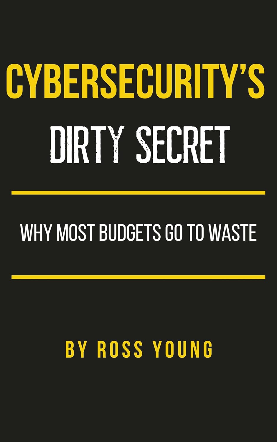 ler totalmente Cybersecurity's Dirty Secret: Why Most Budgets Go to Waste (CISO Tradecraft® Book 1) (English Edition)