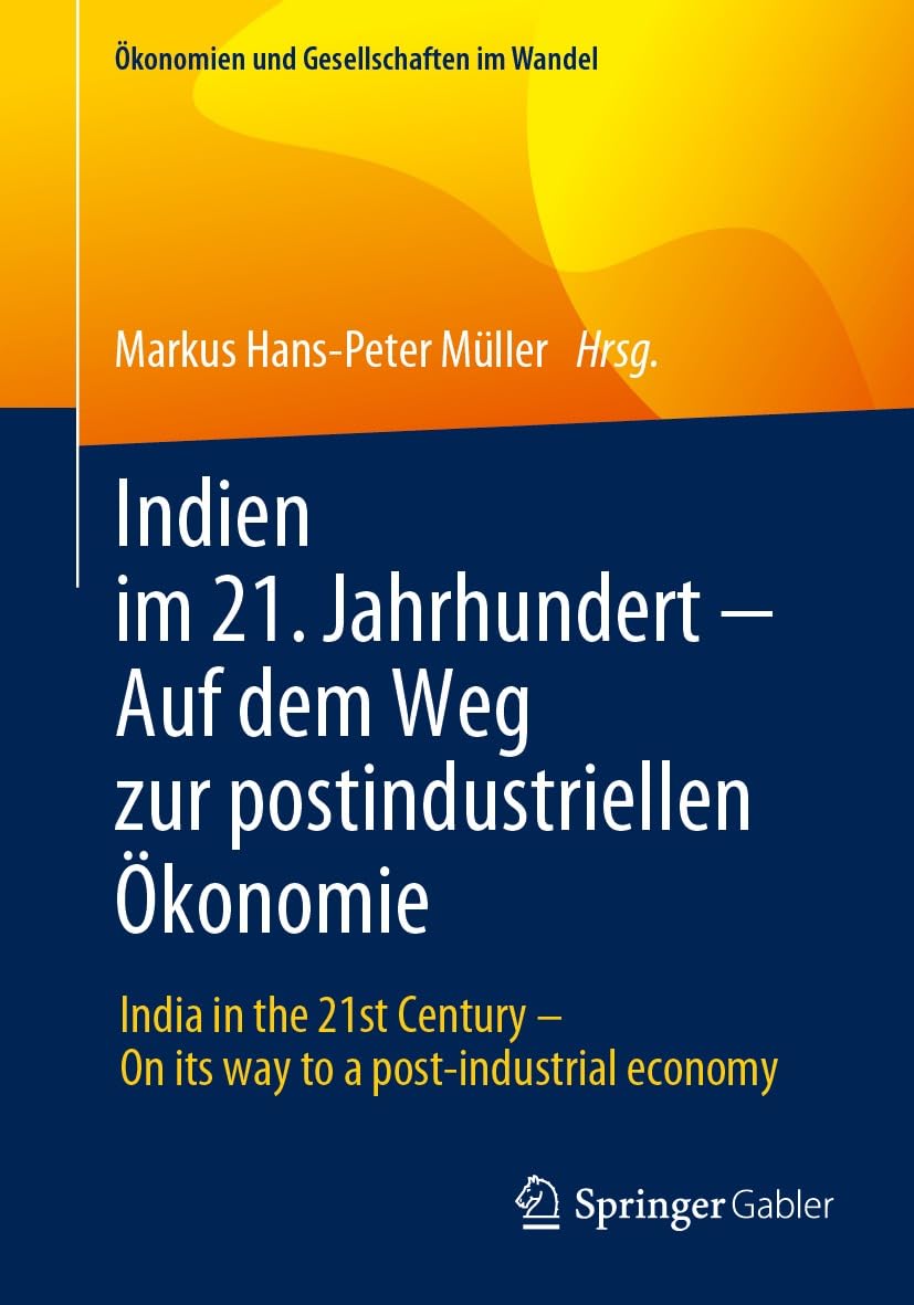 Indien im 21. Jahrhundert − Auf dem Weg zur postindustriellen Ökonomie: India in the 21st Century – On its way to a post-industrial economy (Ökonomien und Gesellschaften im Wandel) (German Edition)