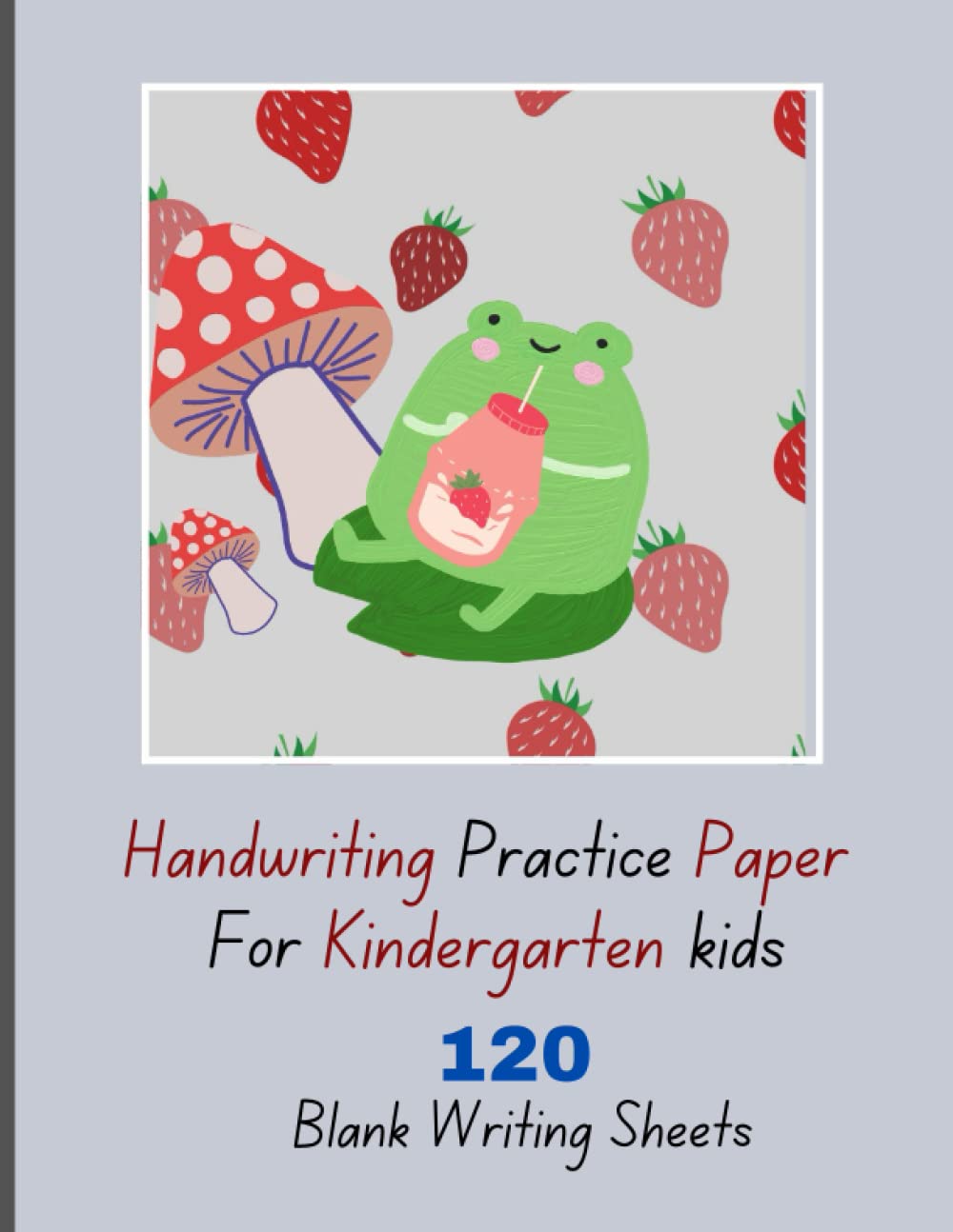 Handwriting Practice Paper For Kindergarten Kids: Kawaii Strawberry Milk Frog Composition notebook With 120 Blank Writing sheets For Kids to Learn Write Letters & Numbers. baixar livro de graça