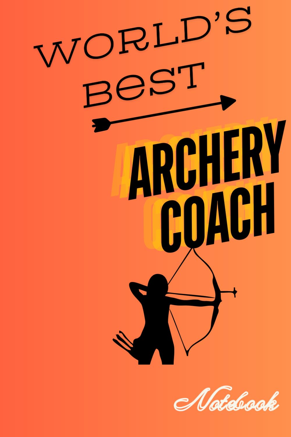 World's Best Archery Coach Notebook: Gift for World's Best Archery Coach