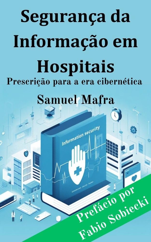 ler totalmente Segurança da Informação em Hospitais: Prescrição para a era cibernética