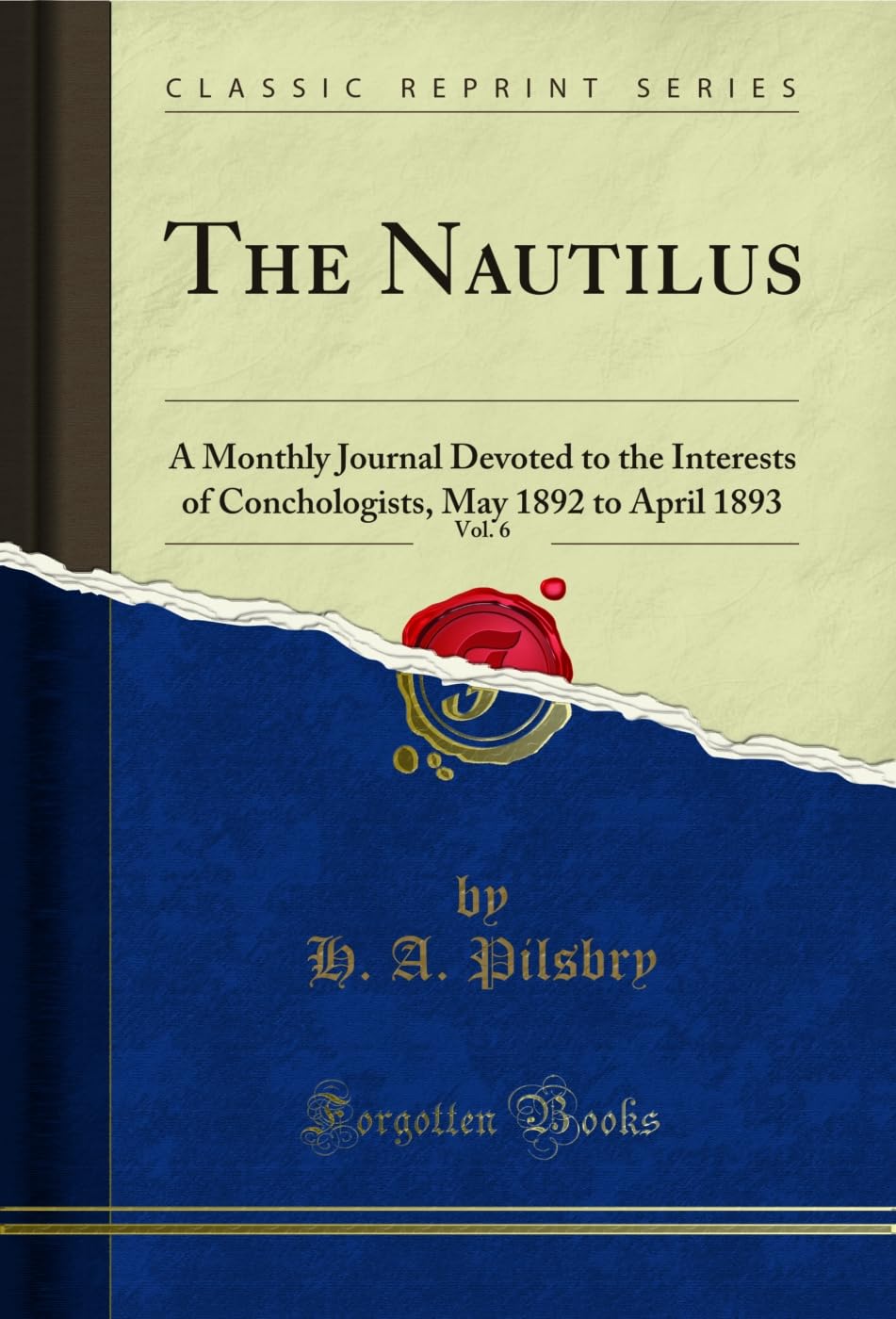 The Nautilus, Vol. 6: A Monthly Journal Devoted to the Interests of Conchologists, May 1892 to April 1893 (Classic Reprint) (English Edition)