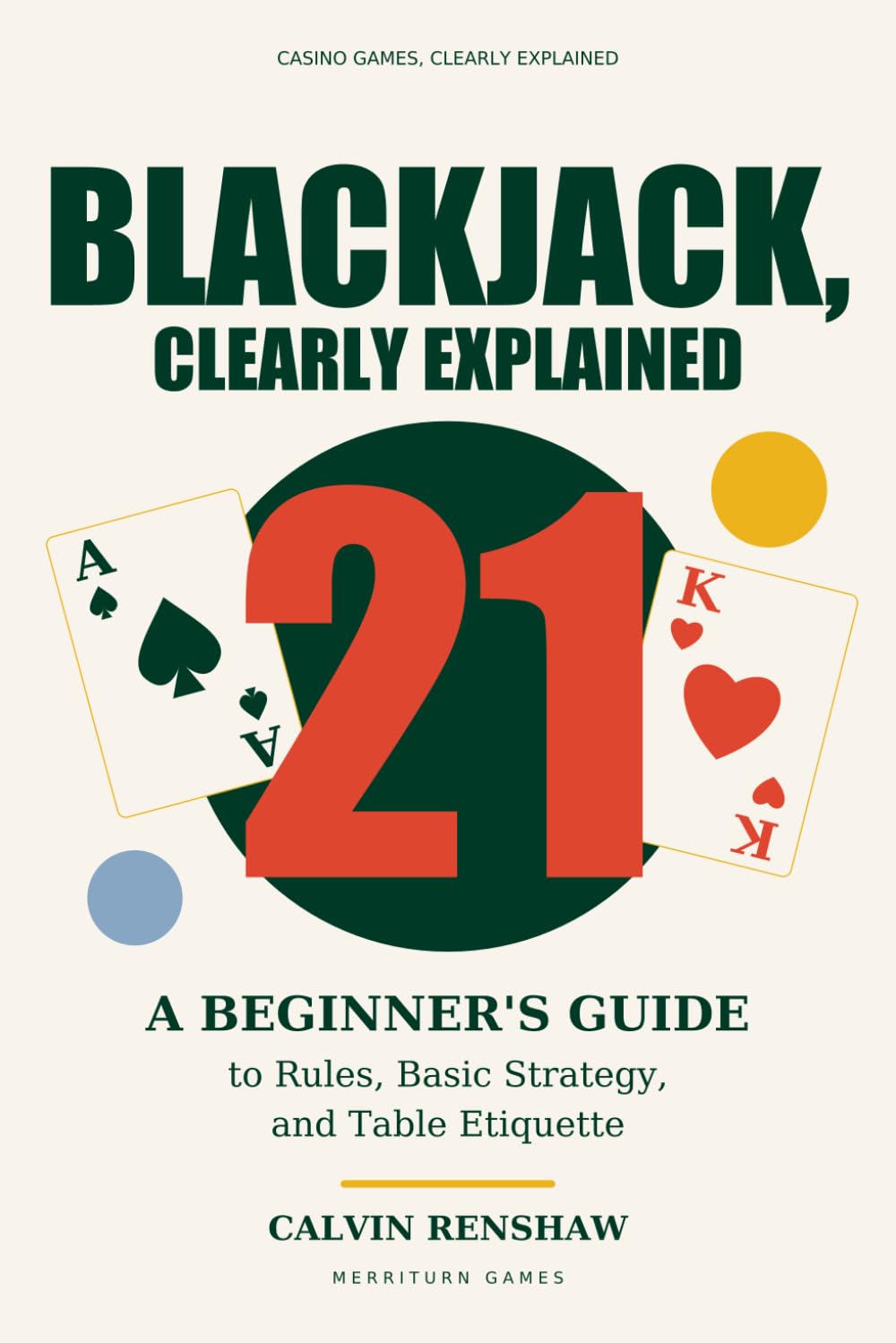 Blackjack, Clearly Explained: A Beginner's Guide to Rules, Basic Strategy, and Table Etiquette (Casino Games, Clearly Explained) baixar o livro de graça