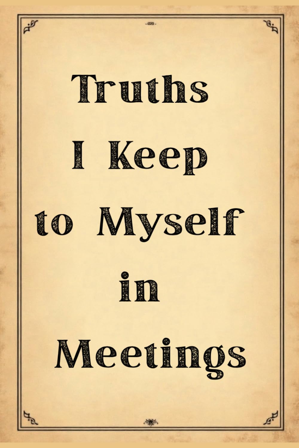 Truths I Keep to Myself in Meetings: 6x9 Lined Funny Work Notebook, 110 Page Office Gag Gift For Adults | Coworker White Elephant Gift Idea baixar livro de graça