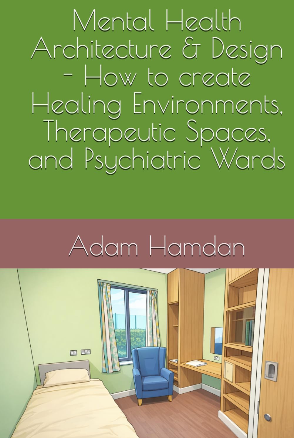 ler totalmente Mental Health Architecture & Design - How to create Healing Environments, Therapeutic Spaces, and Psychiatric Wards