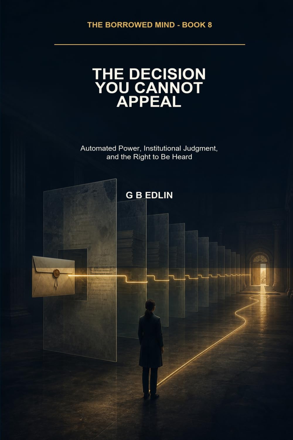The Decision You Cannot Appeal: Automated Power, Institutional Judgment, and the Right to Be Heard: 8 baixar o livro de graça