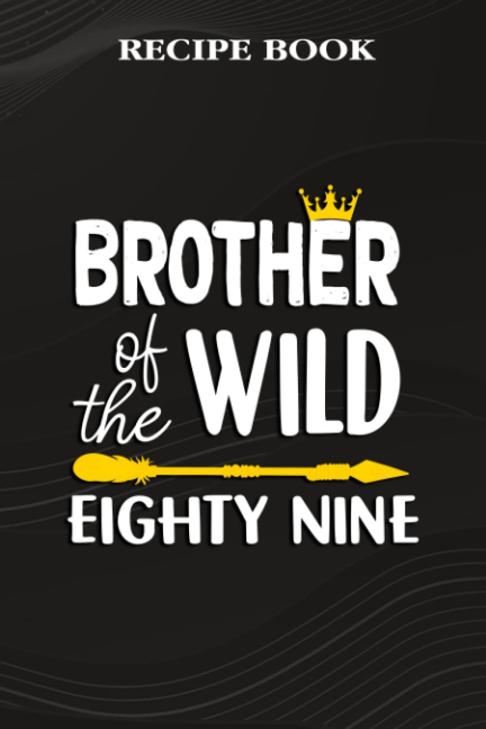 Recipe Book:Brother Of The Wild Eighty Nine Funny 89th Birthday Safari Gift: Gifts for Grandpa: A Beautiful & Modern Keepsake Recipe Notebook &... Blank Recipe Book & Cookbook,Birthday Gifts baixar livro de graça
