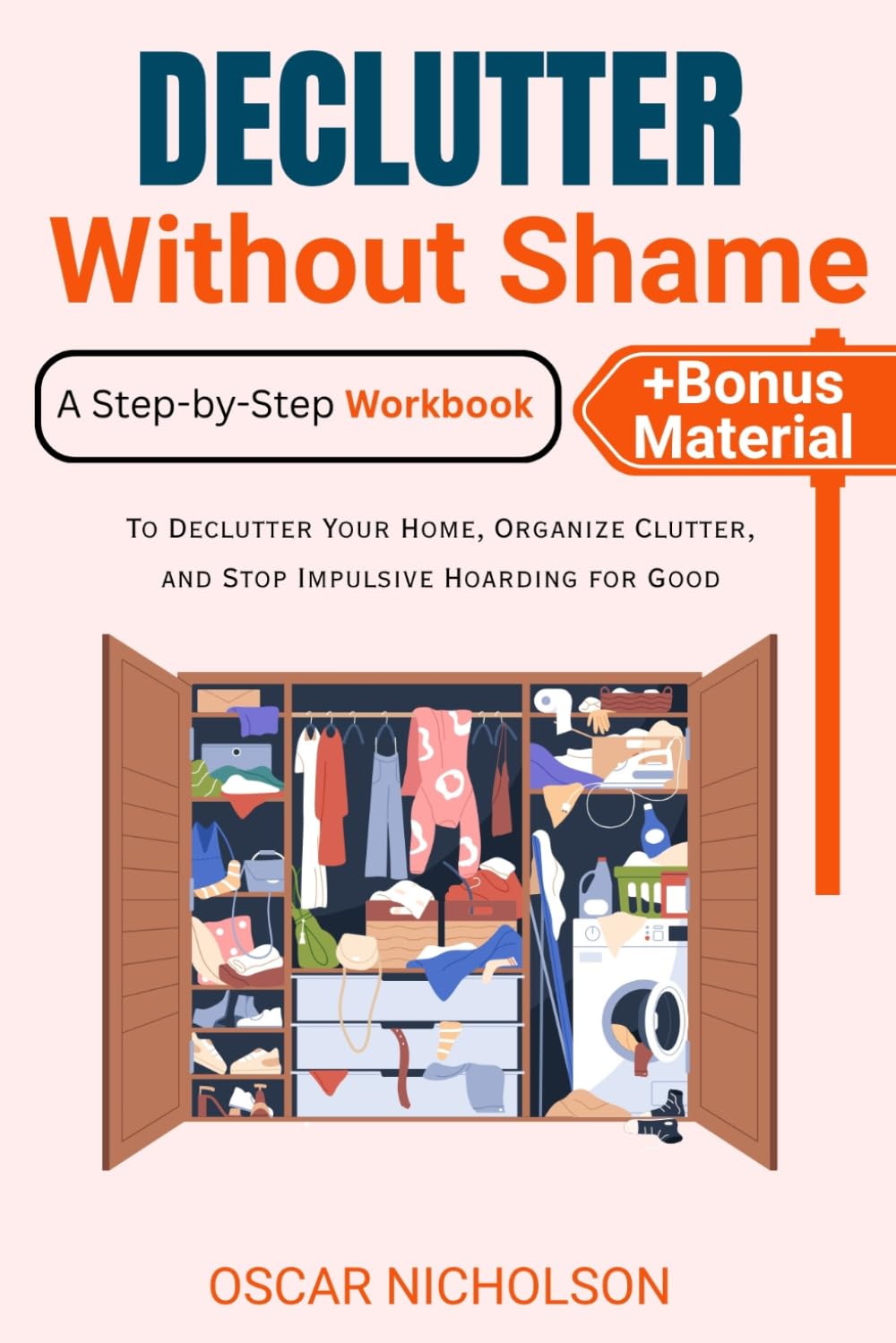 Declutter Without Shame: A Step-by-Step Workbook to Declutter Your Home, Organize Clutter, and Stop Impulsive Hoarding for Good (+ Bonus Material) baixar o livro de graça