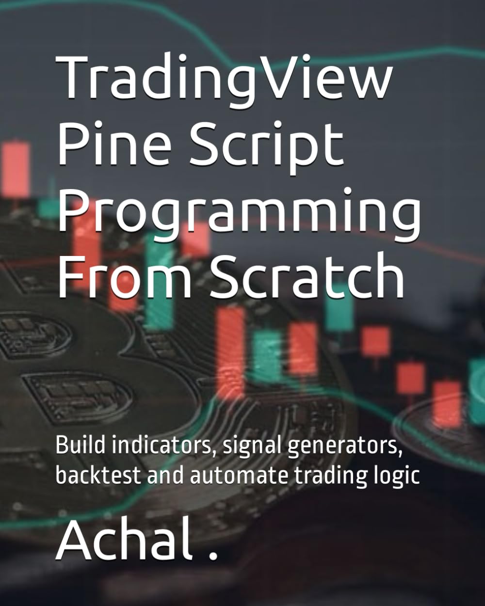 capítulo por capítulo baixar TradingView Pine Script Programming From Scratch: Build indicators, signal generators, backtest and automate trading logic