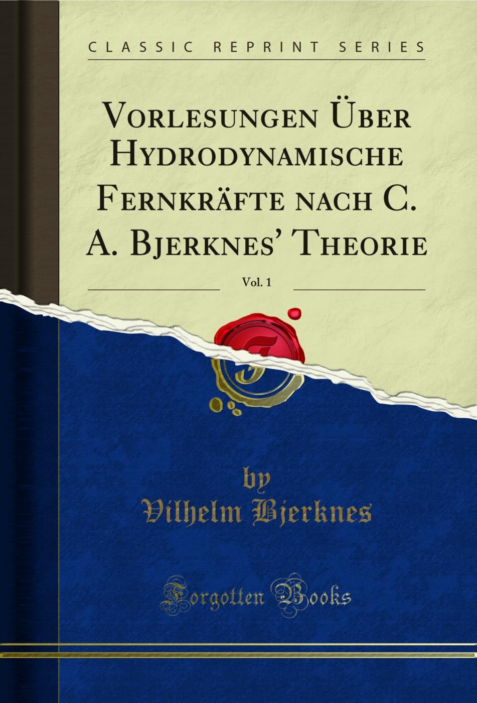 ler totalmente Vorlesungen Ãœber Hydrodynamische Fernkräfte nach C. A. Bjerknes' Theorie, Vol. 1 (Classic Reprint) (German Edition)