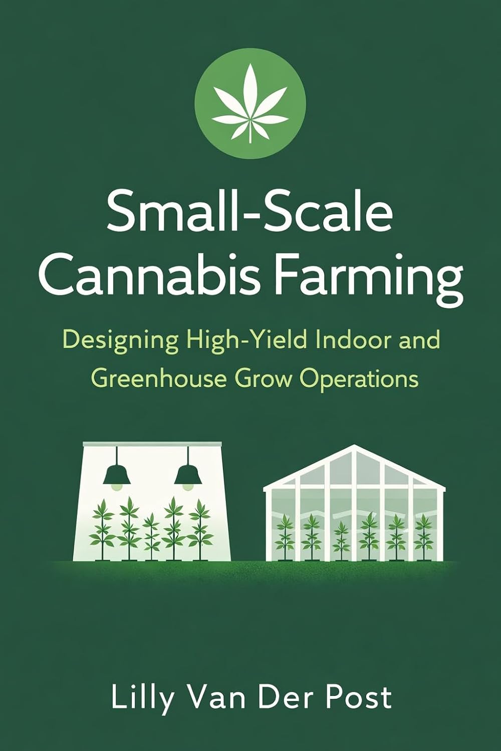 Small-Scale Cannabis Farming: Designing High-Yield Indoor and Greenhouse Grow Operations (English Edition) baixar o livro de graça