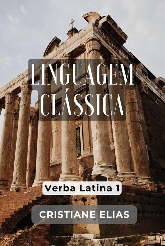 ler totalmente Linguagem Clássica Verba Latina 1: Primeira e Segunda Conjugação Latim