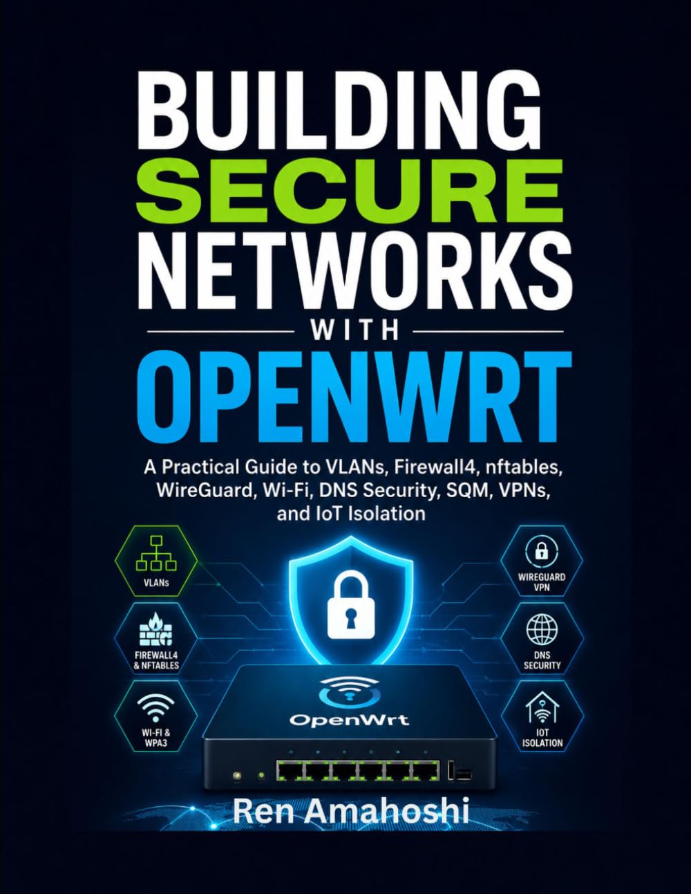 BUILDING SECURE NETWORKS WITH OPENWRT: A Practical Guide to VLANs, Firewall4, nftables, WireGuard, Wi-Fi, DNS Security, SQM, VPNs, and IoT Isolation baixar o livro de graça