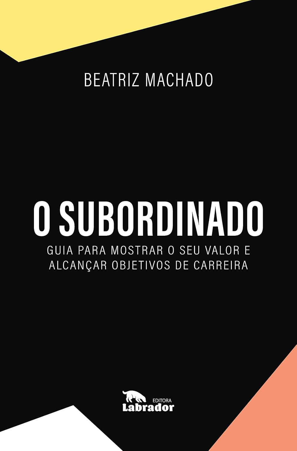 O subordinado: Guia para mostrar o seu valor e alcançar objetivos de carreira