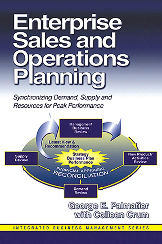 Enterprise Sales and Operations Planning: Synchronizing Demand, Supply and Resources for Peak Performance