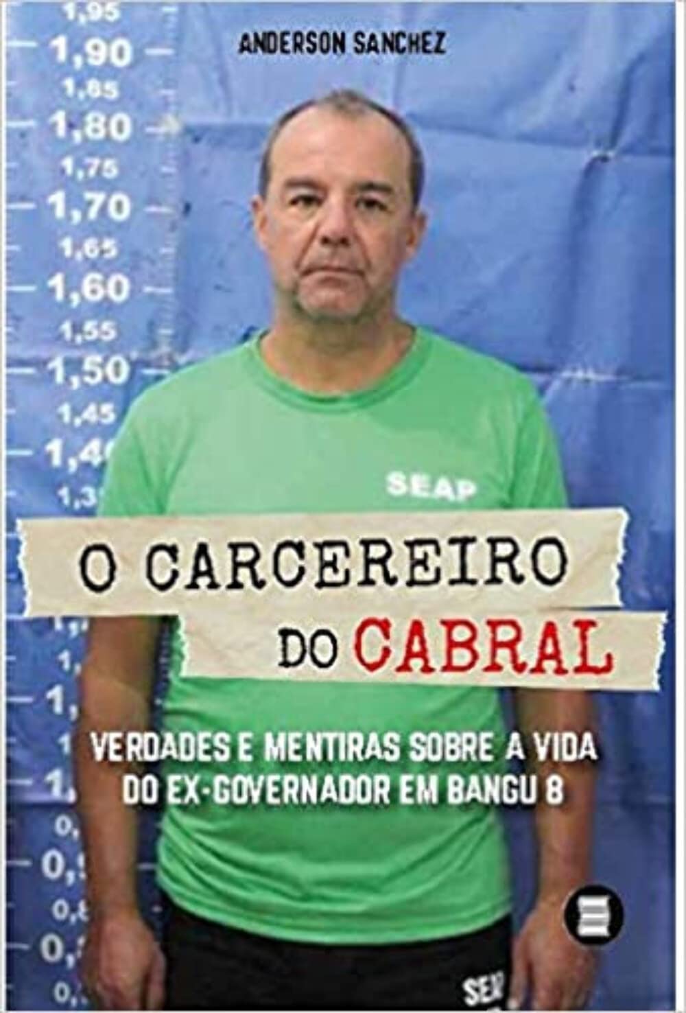 O Carcereiro do Cabral: Verdades e Mentiras Sobre a Vida do Ex-governador em Bangu 8 baixar o livro de graça