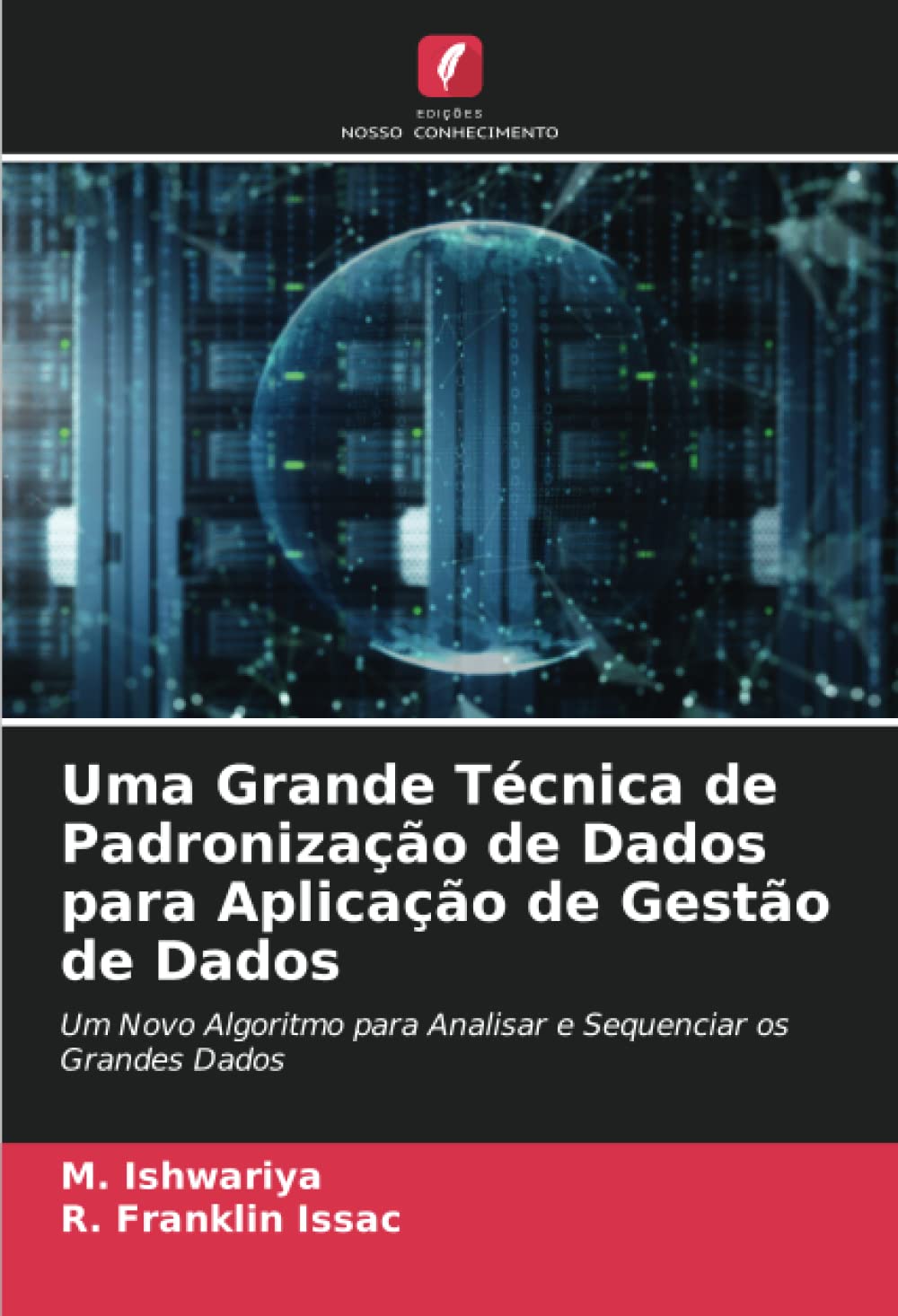 Uma Grande Técnica de Padronização de Dados para Aplicação de Gestão de Dados: Um Novo Algoritmo para Analisar e Sequenciar os Grandes Dados baixar livro de graça