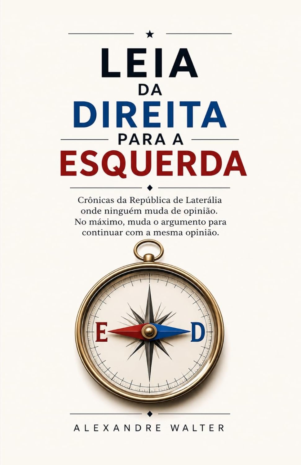 capítulo por capítulo baixar Leia da direita para a esquerda: Crônicas da República de Laterália onde ninguém muda de opinião. No máximo, muda o argumento para continuar com a mesma opinião. (Portuguese Edition)