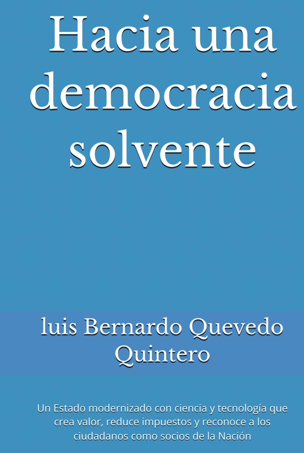 Hacia una democracia solvente: Un Estado modernizado con ciencia y tecnología que crea valor, reduce impuestos y reconoce a los ciudadanos como socios de la Nación (Spanish Edition) baixar o livro de graça