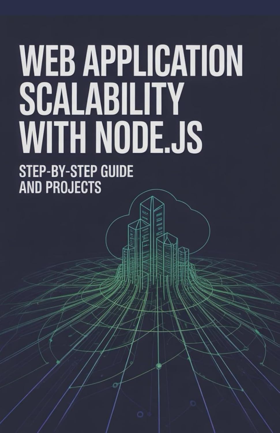 Web Application Scalability with Node.js: Step-by-Step Guide and Projects (Real-Time Systems, Robotics & Scalable Development Series) baixar o livro de graça