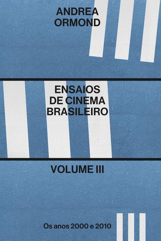 Ensaios de Cinema Brasileiro Volume III: Os anos 2000 e 2010 baixar livro de graça