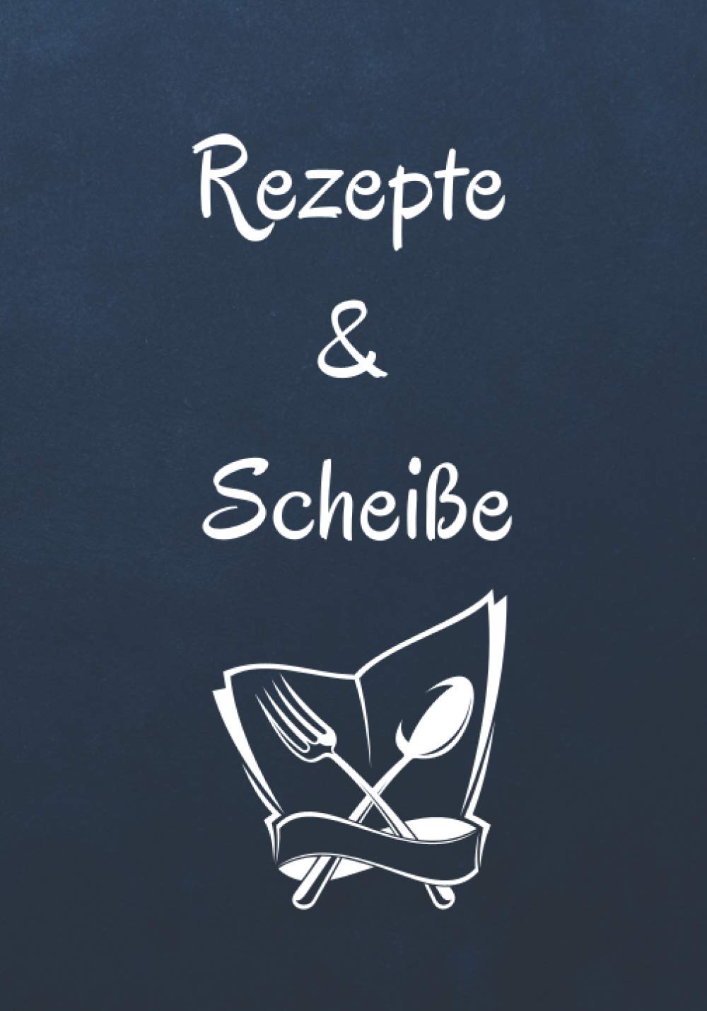 Rezepte und Scheiße: Leeres Rezept-Notizbuch zum Schreiben: Dokumentieren Sie alle Ihre Rezepte und besonderen Hinweise | Sammeln Sie die Rezepte, die... Kochbuch, (130- Rezeptheft und Organizer) baixar livro de graça
