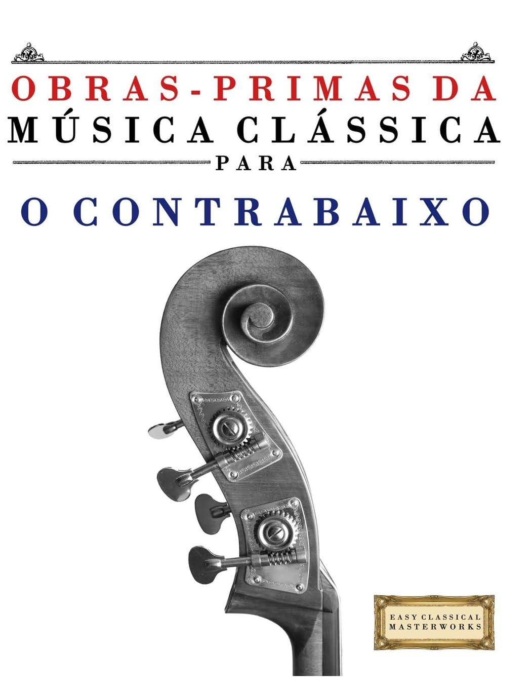 ler totalmente Obras-Primas da Música Clássica para o Contrabaixo: Peças fáceis de Bach, Beethoven, Brahms, Handel, Haydn, Mozart, Schubert, Tchaikovsky, Vivaldi e Wagner