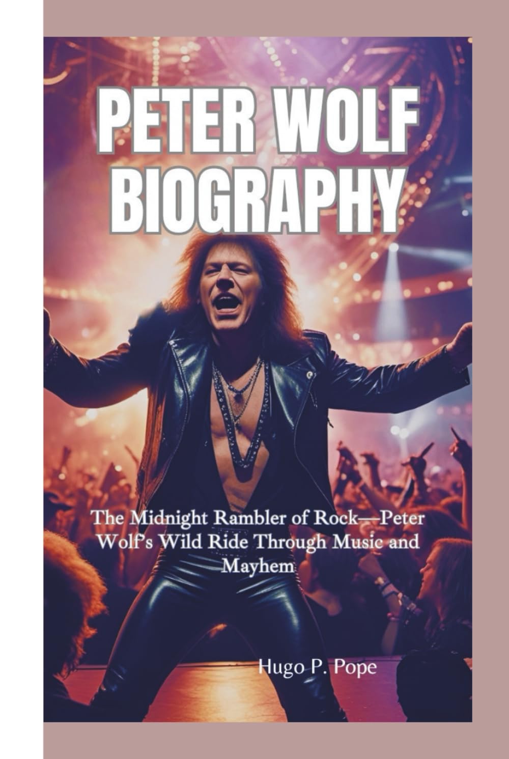 PETER WOLF BIOGRAPHY: The Midnight Rambler of Rock—Peter Wolf’s Wild Ride Through Music and Mayhem baixar livro de graça