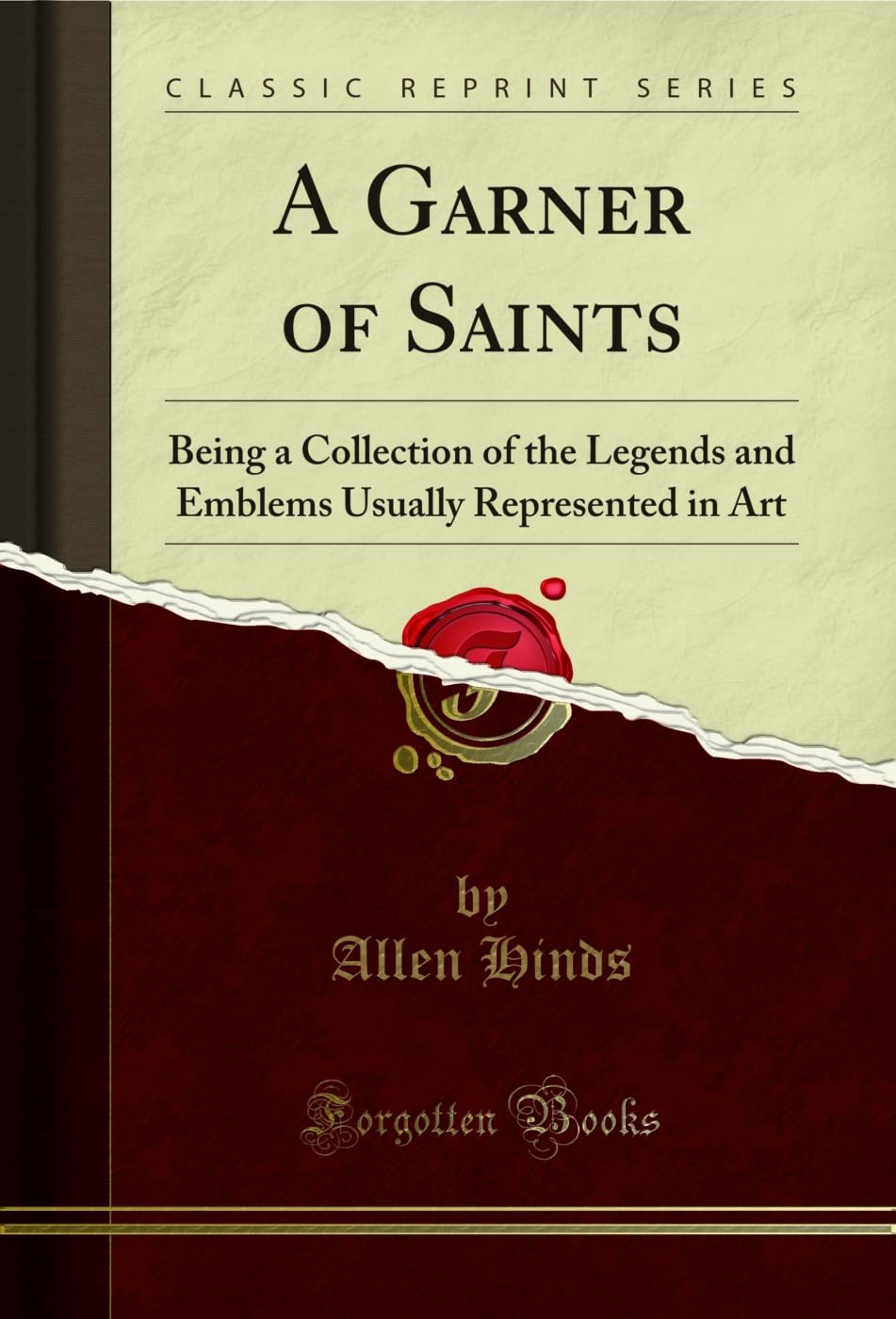 A Garner of Saints: Being a Collection of the Legends and Emblems Usually Represented in Art (Classic Reprint) (English Edition) baixar o livro de graça