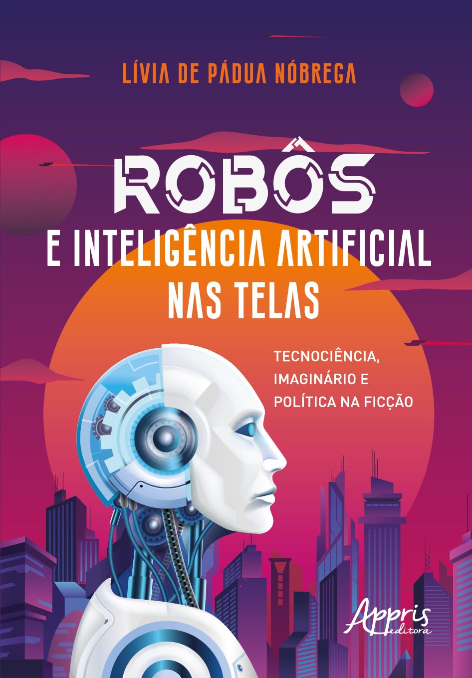 Robôs e inteligência artificial nas telas: tecnociência, imaginário e política na ficção baixar o livro de graça