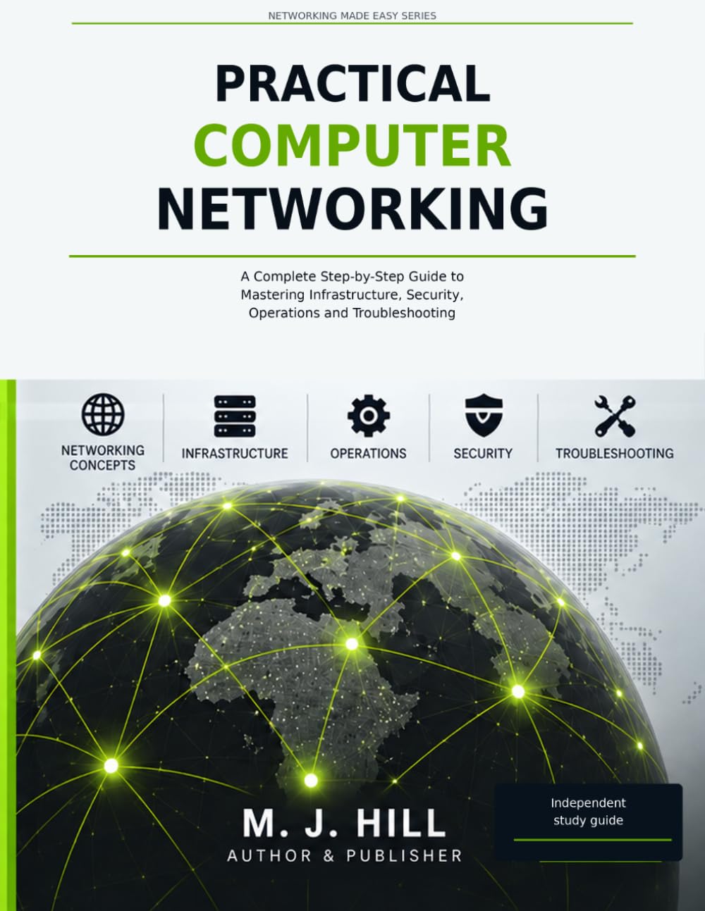 ler totalmente Practical Computer Networking: A Complete Step-by-Step Guide to Mastering Infrastructure, Security, Operations and Troubleshooting (M J Hill Networking Made Easy Series)