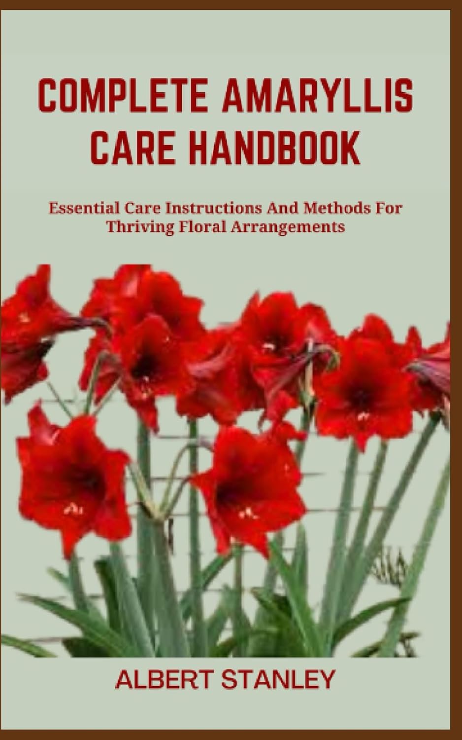 COMPLETE AMARYLLIS CARE HANDBOOK: Essential Care Instructions And Methods For Thriving Floral Arrangements baixar livro de graça