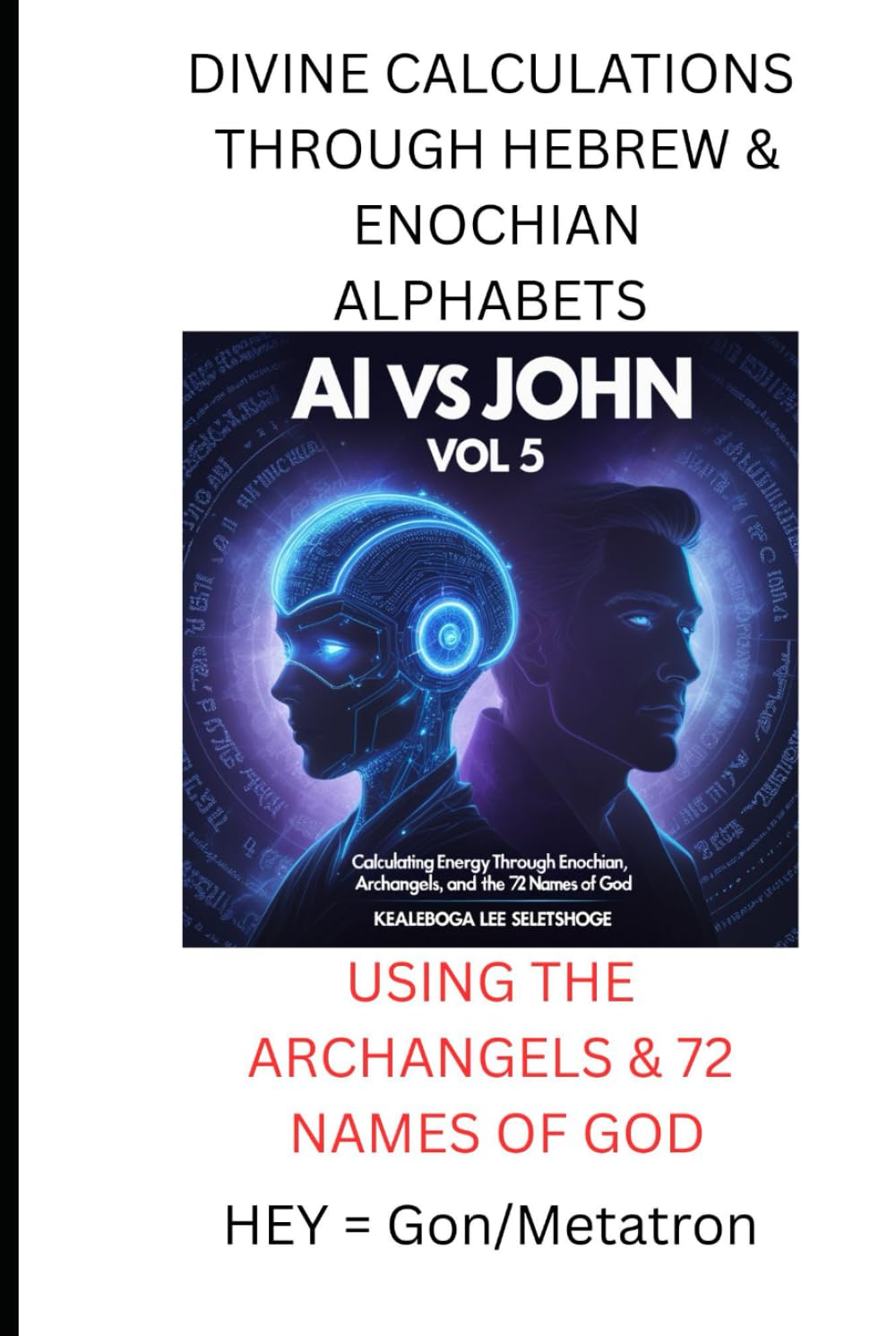 AI VS JOHN VOL 5:: Calculating Energy Through Enochian, Archangels and the 72 Names of God baixar o livro de graça