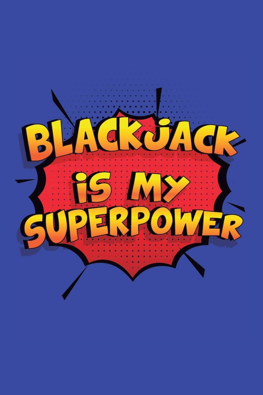 Blackjack Is My Superpower: A 6x9 Inch Softcover Diary Notebook With 110 Blank Lined Pages. Funny Blackjack Journal to write in. Blackjack Gift and SuperPower Design Slogan baixar o livro de graça