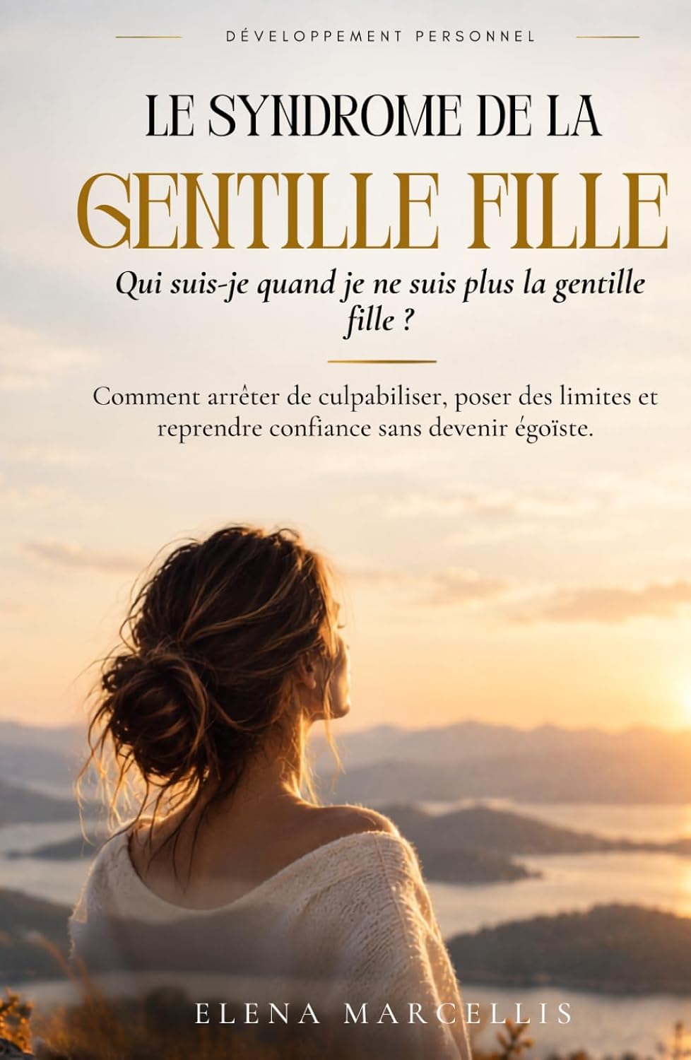 ler totalmente Le SYNDROME DE LA GENTILLE FILLE: Comment arrêter de culpabiliser, poser des limites et reprendre confiance sans devenir égoïste (Libération Féminine) (French Edition)