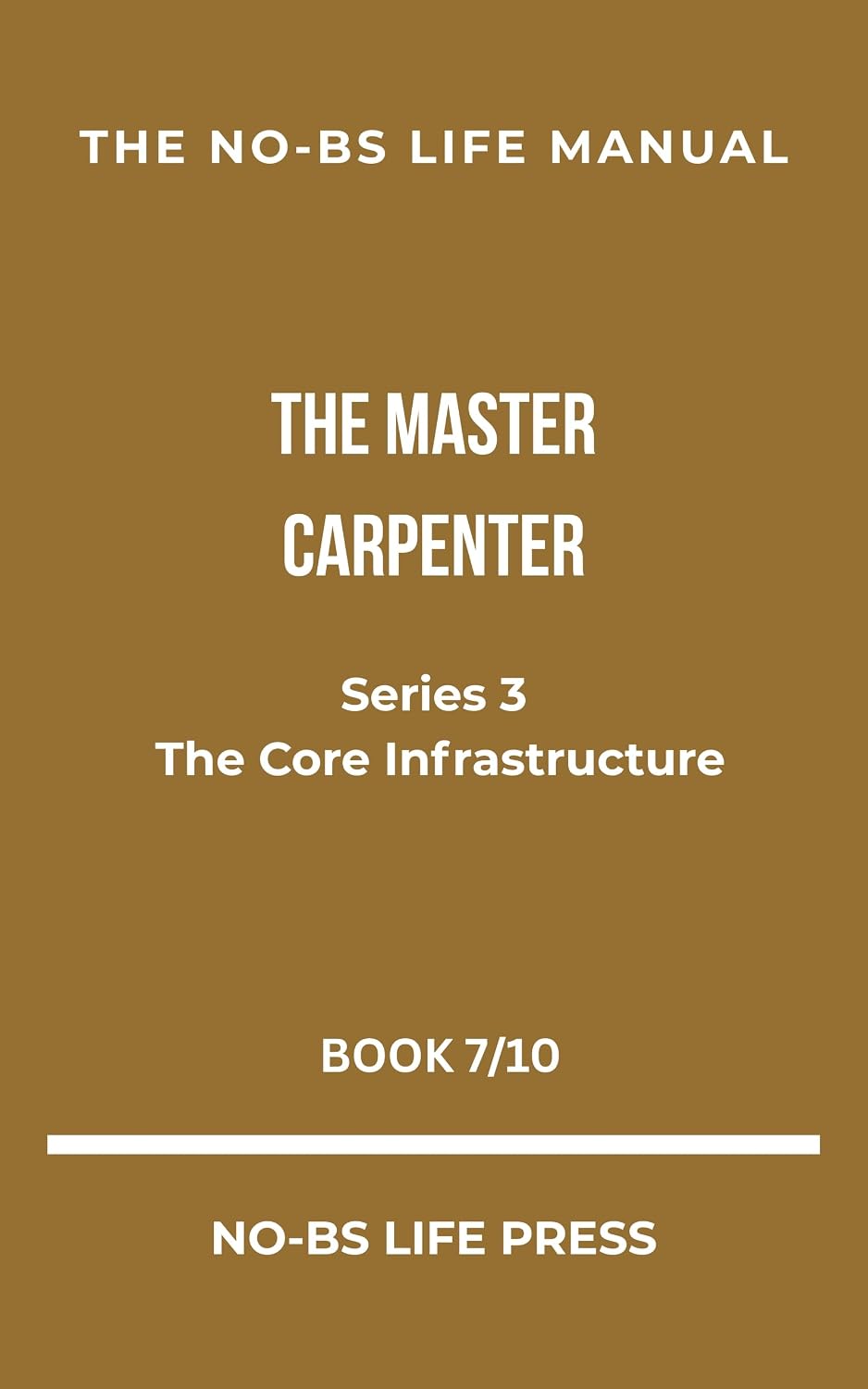 capítulo por capítulo baixar THE NO-BS LIFE MANUAL: THE MASTER CARPENTER (THE CORE INFRASTRUCTURE Book 7) (English Edition)
