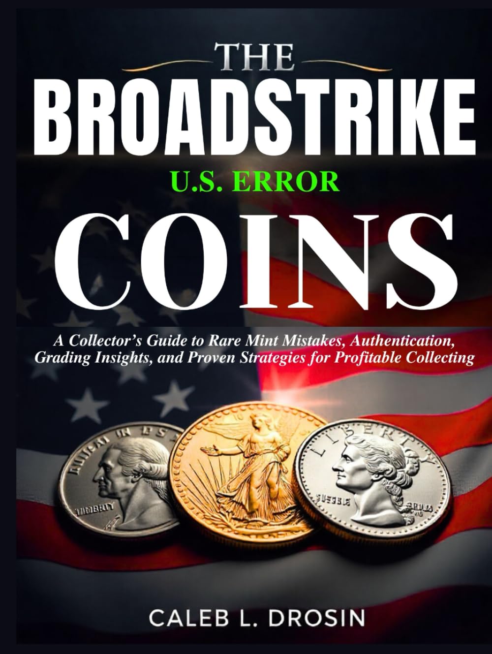 ler totalmente The Broadstrike U.S. Error Coins: A Collector’s Guide to Rare Mint Mistakes, Authentication, Grading Insights, and Proven Strategies for Profitable Collecting