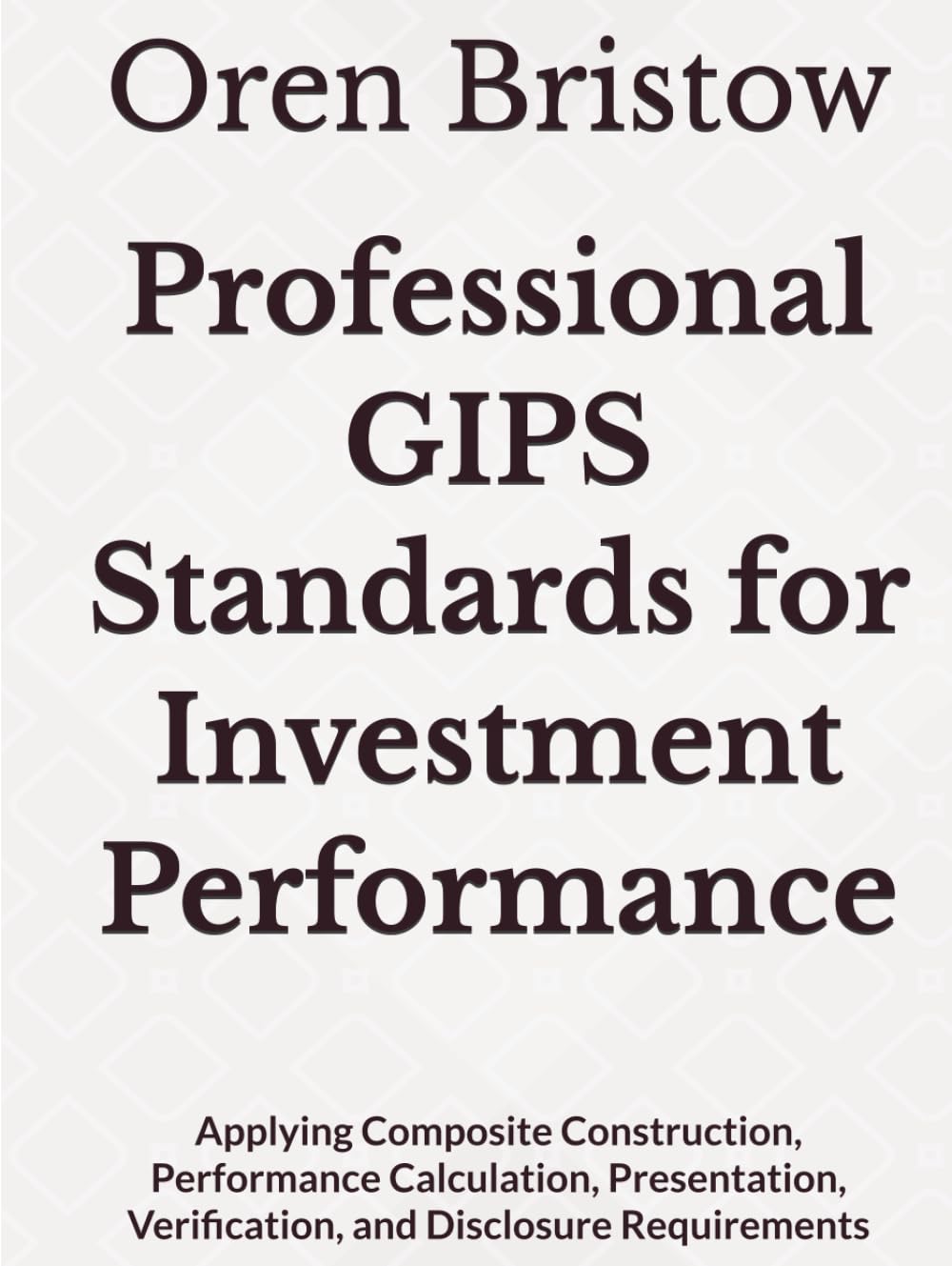 ler totalmente Professional GIPS Standards for Investment Performance: Applying Composite Construction, Performance Calculation, Presentation, Verification, and Disclosure Requirements