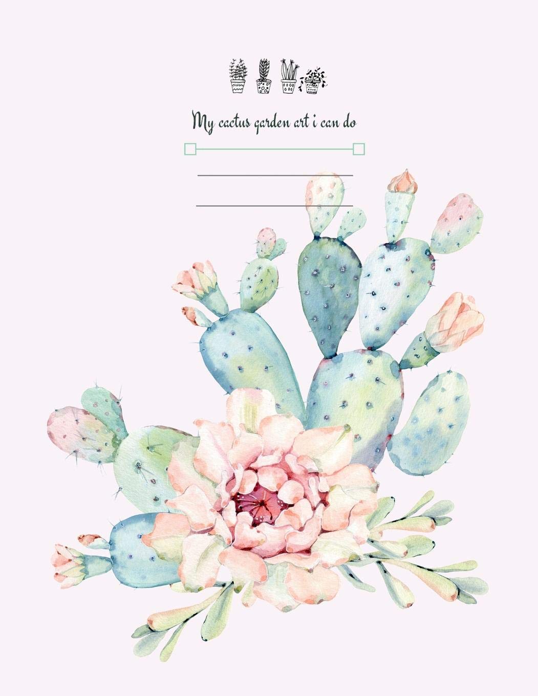 My cactus garden art i can do: Vegetable & Flower Gardening Journal, Planner and Log Book for Gardening Lovers baixar o livro de graça