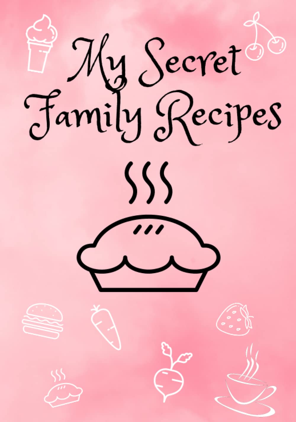 ler totalmente My Secret Family Recipes: A Blank Recipe book To Write In Your Own Unique Recipes, & Make Your Own Cookbook Journal