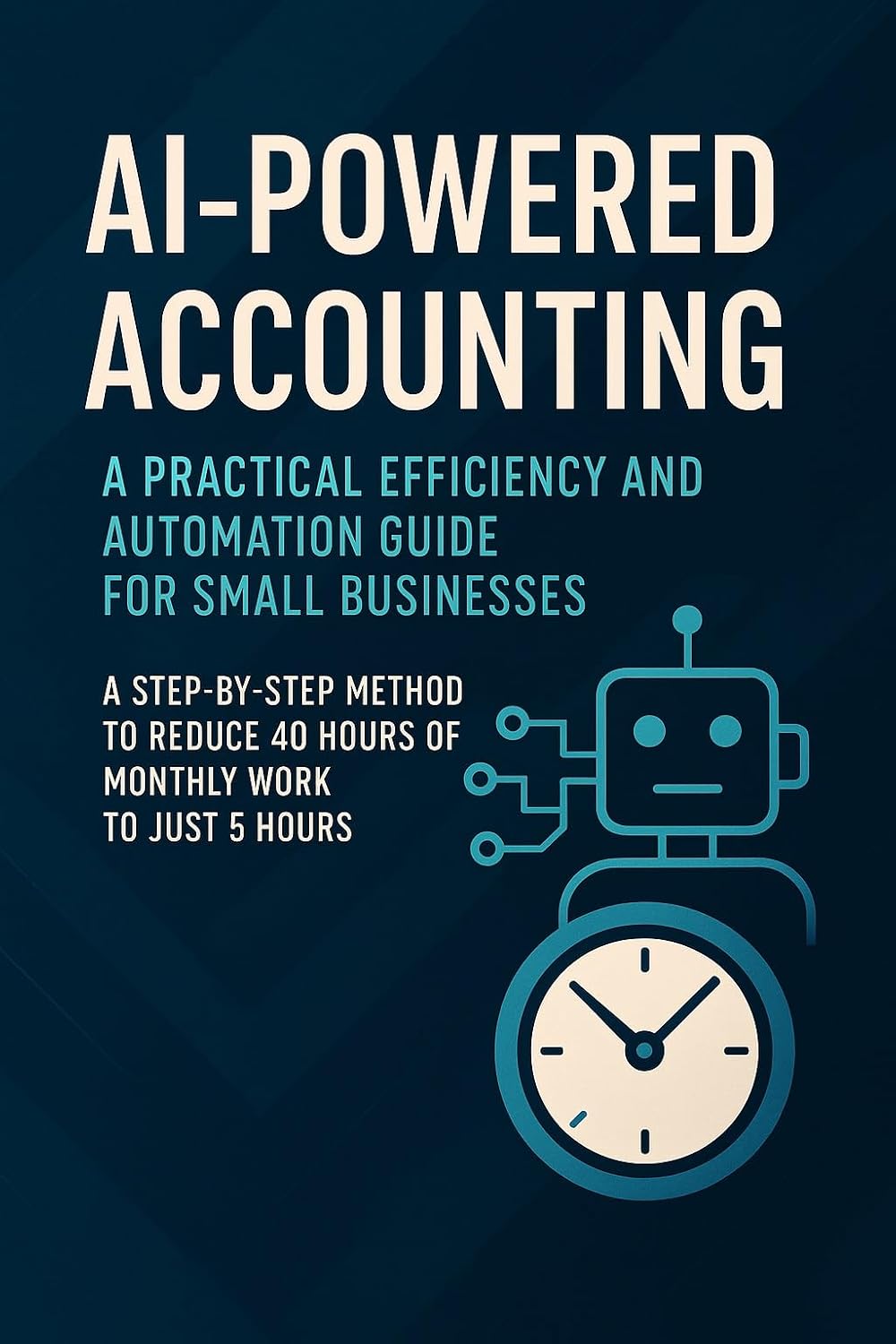 AI-Powered Accounting: A Practical Efficiency and Automation Guide for Small Businesses: A Step-by-Step Method to Reduce 40 Hours of Monthly Work to Just... Essentials Book 1) (English Edition) baixar livro de graça