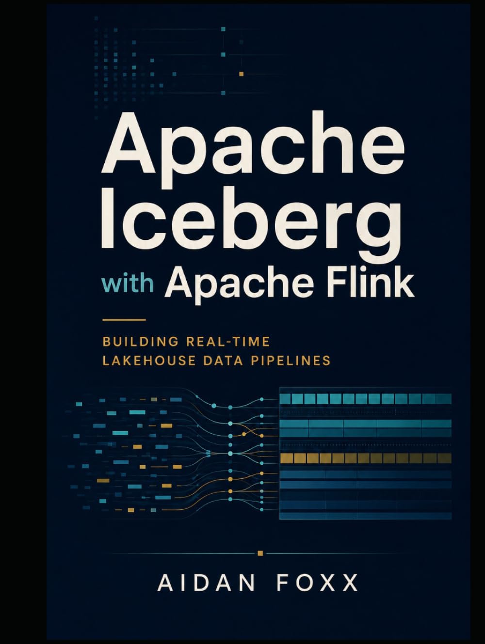 Apache Iceberg with Apache Flink: Building Real-Time Lakehouse Data Pipelines (Modern Apache Iceberg Lakehouse) baixar o livro de graça