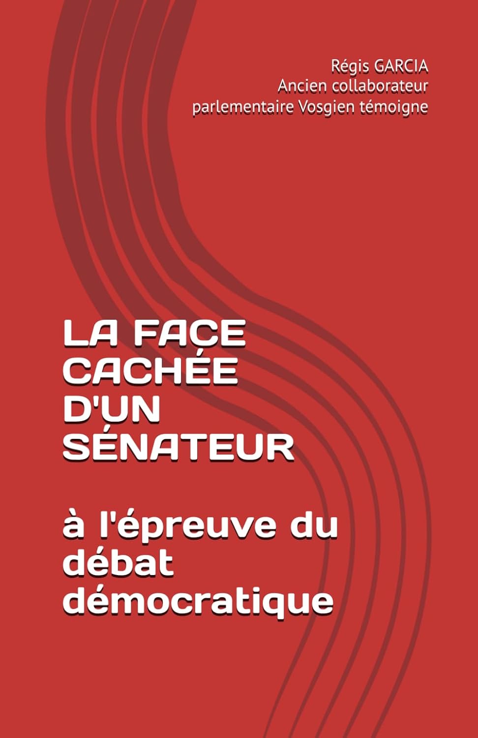 ler totalmente La face cachée d'un sénateur: à l'épreuve du débat démocratique
