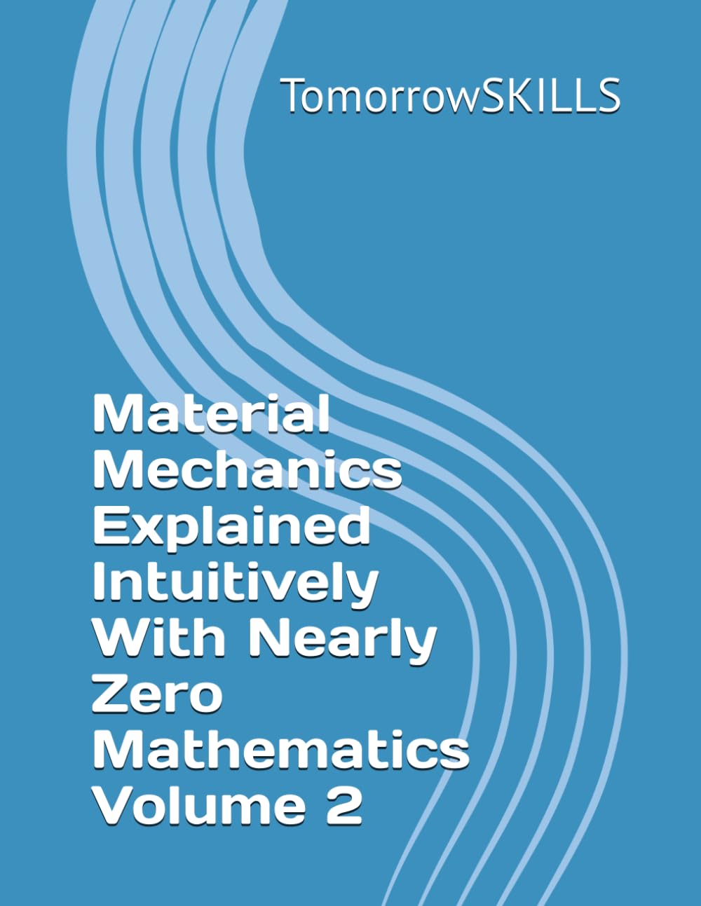Material Mechanics Explained Intuitively With Nearly Zero Mathematics Volume 2: 7 baixar o livro de graça