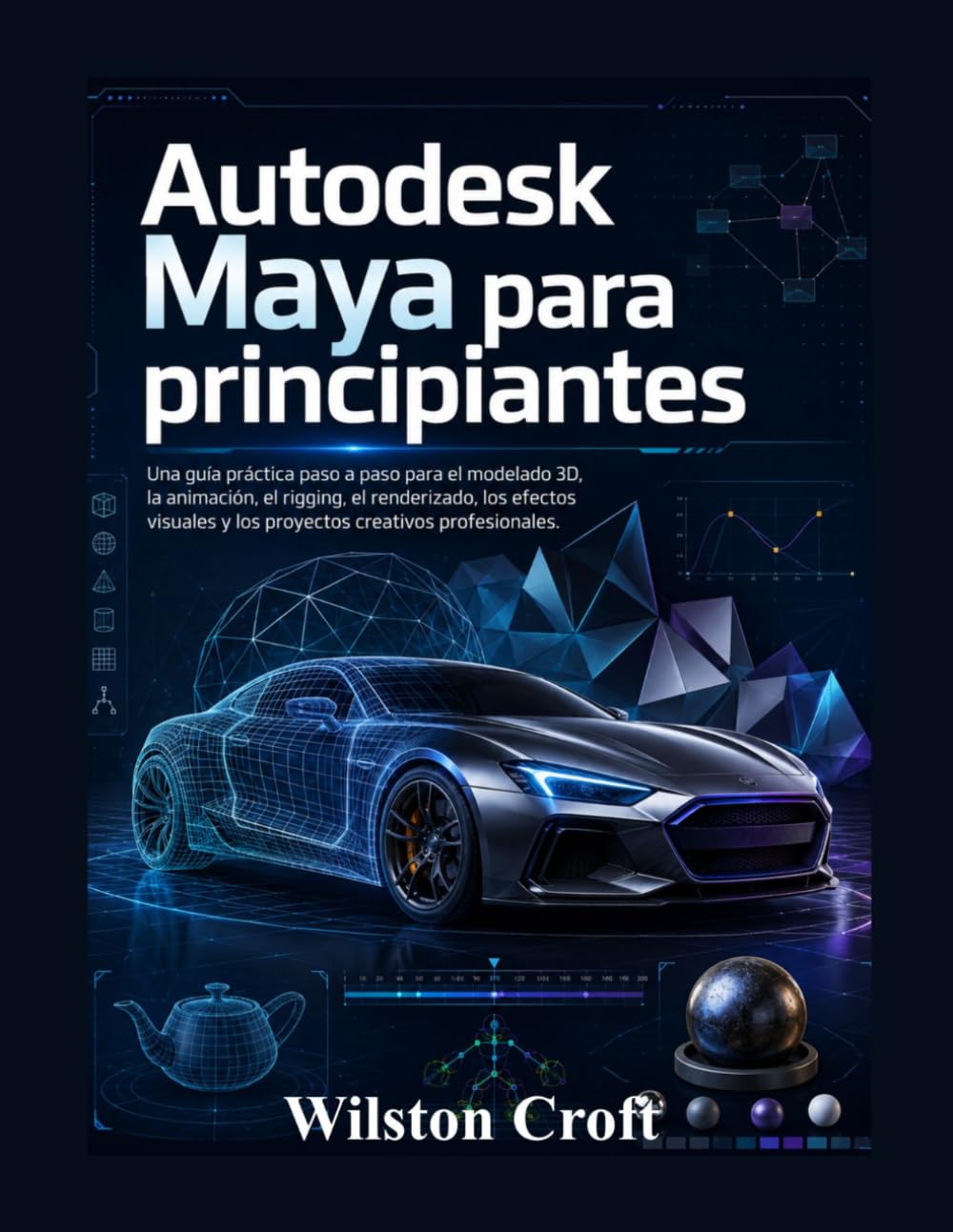 capítulo por capítulo baixar Autodesk Maya para principiantes: Una guía práctica paso a paso para el modelado 3D, la animación, el rigging, el renderizado, los efectos visuales y los proyectos creativos profesionales.
