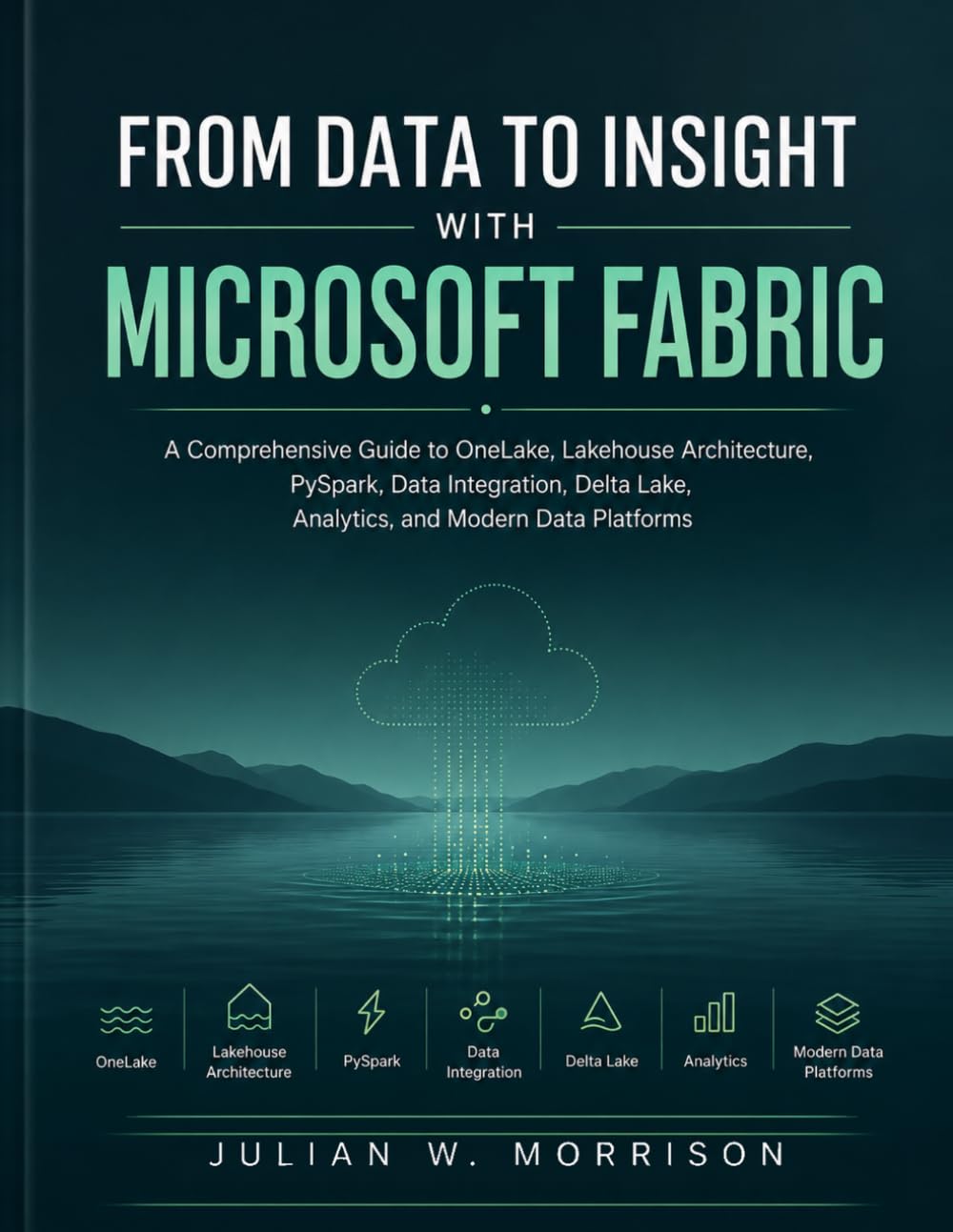 ler totalmente FROM DATA TO INSIGHT WITH MICROSOFT FABRIC: A Comprehensive Guide to OneLake, Lakehouse Architecture, PySpark, Data Integration, Delta Lake, Analytics, and Modern Data Platforms