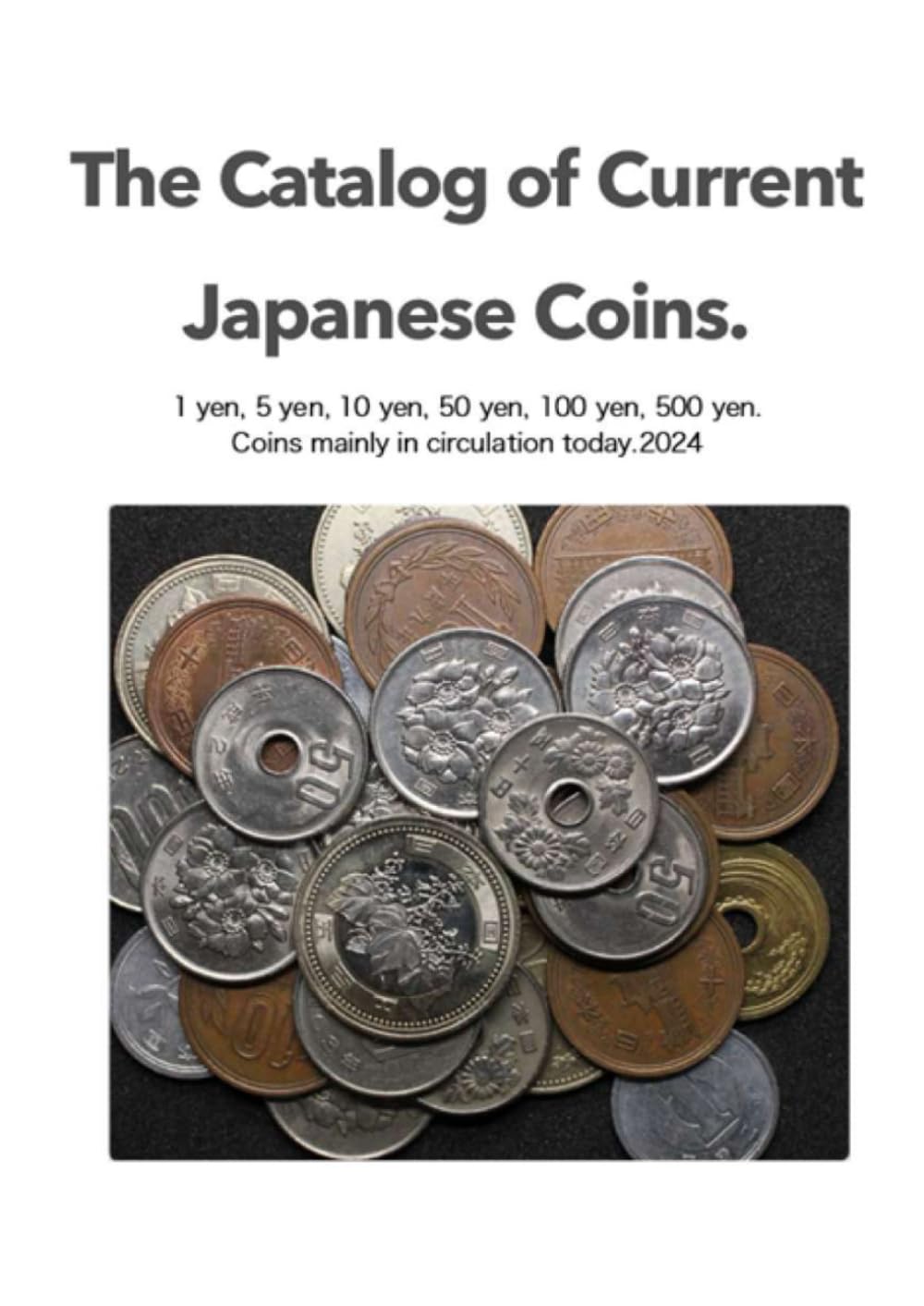 The Catalog of Current Japanese Coins.: 1 yen, 5 yen, 10 yen, 50 yen, 100 yen, 500 yen. Coins mainly in circulation today.2024 baixar o livro de graça