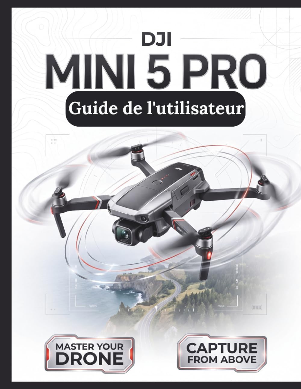 ler totalmente DJI Mini 5 Pro Guide de l'utilisateur: Le manuel définitif étape par étape pour une configuration de vol optimale, la cinématographie avec capteur 1 pouce et le suivi intelligent