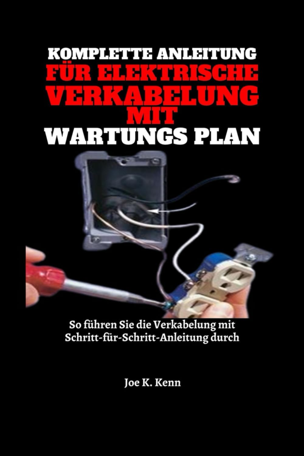 ler totalmente Vollständige Anleitung zur elektrischen Verkabelung mit Wartungsplan: So führen Sie die Verkabelung mit Schritt-für-Schritt-Anleitung durch (German Edition)